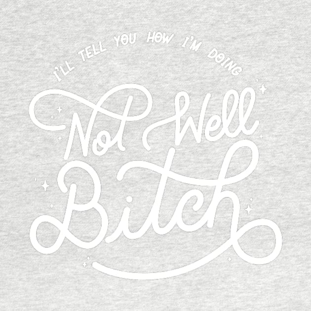 Not Well Bitch - White by LoverlyPrints